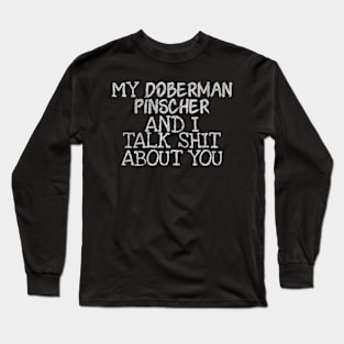 My Doberman Pinscher and I gossip Long Sleeve T-Shirt